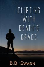 Flirting with Death's Grace af B. B. Swann