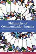 Philosophy of Communication Inquiry af Annette M Holba