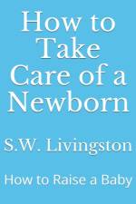 How to Take Care of a Newborn af S W Livingston