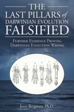 The Last Pillars of Darwinian Evolution Falsified af Jerry Bergman Ph. D.