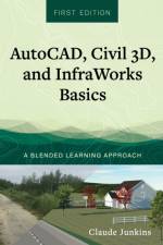 AutoCAD, Civil 3D, and InfraWorks Basics af Claude Junkins