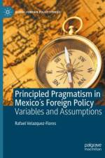Principled Pragmatism in Mexico's Foreign Policy af Rafael Velazquez-Flores