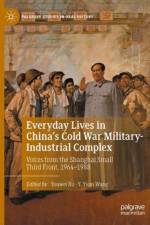 Everyday Lives in China's Cold War Military-Industrial Complex af Youwei Xu