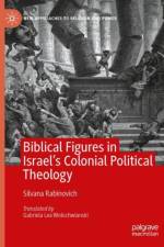 Biblical Figures in Israel's Colonial Political Theology af Silvana Rabinovich