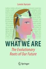 What We Are: The Evolutionary Roots of Our Future af Lonnie Aarssen