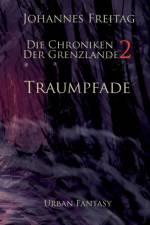 Die Chroniken der Grenzlande 2 - Traumpfade af Johannes Freitag