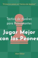 Táctica de Ajedrez para Principiantes, Jugar Mejor con los Peones af Alan Viktor