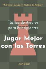Táctica de Ajedrez para Principiantes, Jugar Mejor con las Torres af Alan Viktor