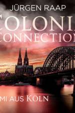Colonia Connection - Krimi aus Köln af Jürgen Raap