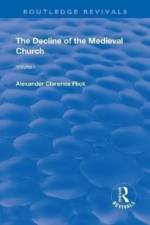 Revival: The Decline of the Medieval Church Vol 1 (1930) af Alexander Clarence Flick