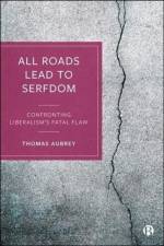 All Roads Lead to Serfdom af Thomas (Founder of Credit Capital Advisory) Aubrey