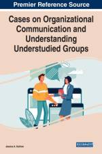 Cases on Organizational Communication and Understanding Understudied Groups