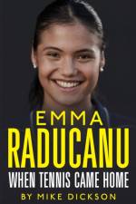 Emma Raducanu: When Tennis Came Home af Mike Dickson