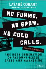 No Forms. No Spam. No Cold Calls: The Next Generat ion of Account-Based Sales and Marketing, 2nd Edit ion af Conant