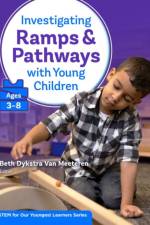 Investigating Ramps and Pathways with Young Children (Ages 3-8) af Beth Dykstra Van Meeteren