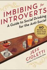 Imbibing for Introverts af Jeff Cioletti