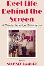 Reel Life Behind the Screen: A Cinema Manager Remembers af Nick Scudamore