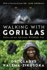 Walking With Gorillas af Dr. Gladys Kalema-Zikusoka