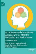 Acceptance and Commitment Approaches for Athletes¿ Wellbeing and Performance af Ross G. White