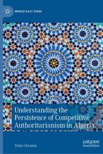 Understanding the Persistence of Competitive Authoritarianism in Algeria af Dalia Ghanem