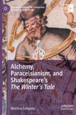 Alchemy, Paracelsianism, and Shakespeare’s The Winter’s Tale af Martina Zamparo