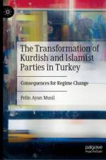 The Transformation of Kurdish and Islamist Parties in Turkey af Pelin Ayan Musil