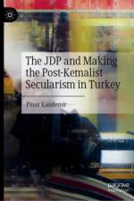 The JDP and Making the Post-Kemalist Secularism in Turkey af Pinar Kandemir