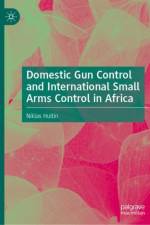 Domestic Gun Control and International Small Arms Control in Africa af Niklas Hultin