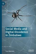 Social Media and Digital Dissidence in Zimbabwe af Trust Matsilele