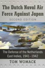 The Dutch Naval Air Force Against Japan af Tom Womack
