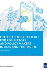 Fintech Policy Tool Kit for Regulators and Policy Makers in Asia and the Pacific af Asian Development Bank