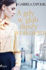 A gdy w głąb duszy wnikniemy af Gabriela Zapolska