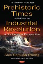 The Nature of Work from Prehistoric Times to the Era of the Industrial Revolution af Alex Somuah Obeng