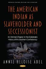 The American Indian as Slaveholder and Seccessionist af Annie Heloise Abel
