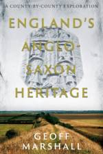 England’s Anglo-Saxon Heritage af Geoff Marshall