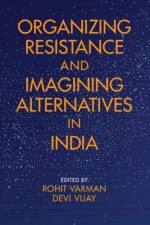 Organizing Resistance and Imagining Alternatives in India af Rohit Varman
