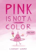 Pink Is Not a Color af Lindsay Ward