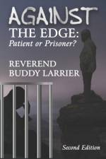 Against The Edge: Patient or Prisoner af Buddy Larrier