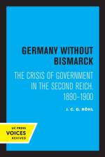 Germany without Bismarck af J. C. G. Rohl