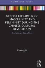 Gender Hierarchy of Masculinity and Femininity during the Chinese Cultural Revolution af Zhuying Li