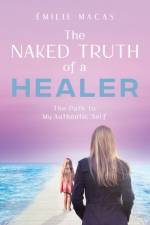 The Naked Truth of a Healer af Émilie Macas