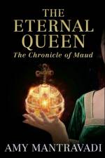 The Eternal Queen: The Chronicle of Maud - Volume III af Amy Mantravadi