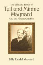 The Life and Times of Tell and Minnie Maynard and the Fifteen Children af Billy Randall Maynard