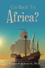Go Back to Africa? af Ranney B. Jackson Sr. Ph. D.