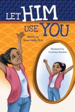 Let Him Use You af Tonya Nalls Ph. D.