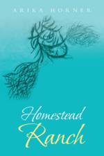 Homestead Ranch af Arika Horner