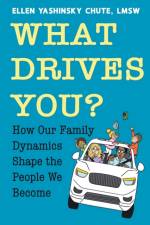 What Drives You? How Our Family Dynamics Shape the People We Become af Ellen Yashinsky Chute