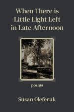 When There Is Little Light Left in Late Afternoon af Susan Oleferuk