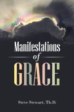 Manifestations of Grace af Steve Stewart Th. D.