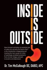 Inside is Outside: How stomach acid plays an essential role in Leaky Gut and why the Gastro-Test(R) is the missing link in diagnosing and af Tim McCullough